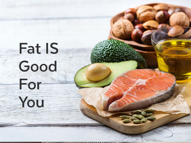Fat IS Good For You